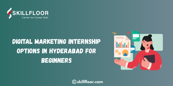 Digital Marketing Internship Options in Hyderabad for Beginners