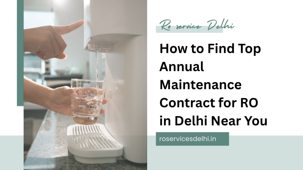 How to Find Top Annual Maintenance Contract for RO in Delhi Near You