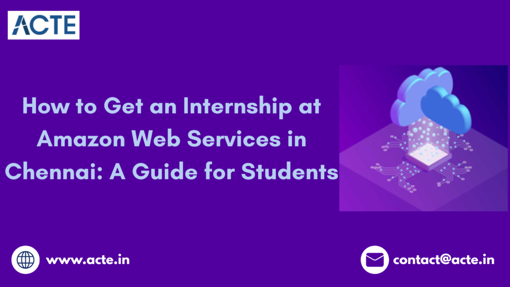 An Effective Guide for Students to Get an Internship at Amazon Web Services in Chennai