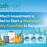 How to Investment is Needed to Start a Washmart Laundry Franchise in Bangalore?