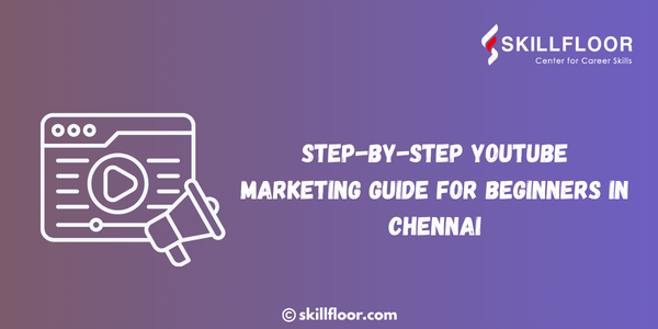 Step-by-Step YouTube Marketing Guide for Beginners in Chennai
