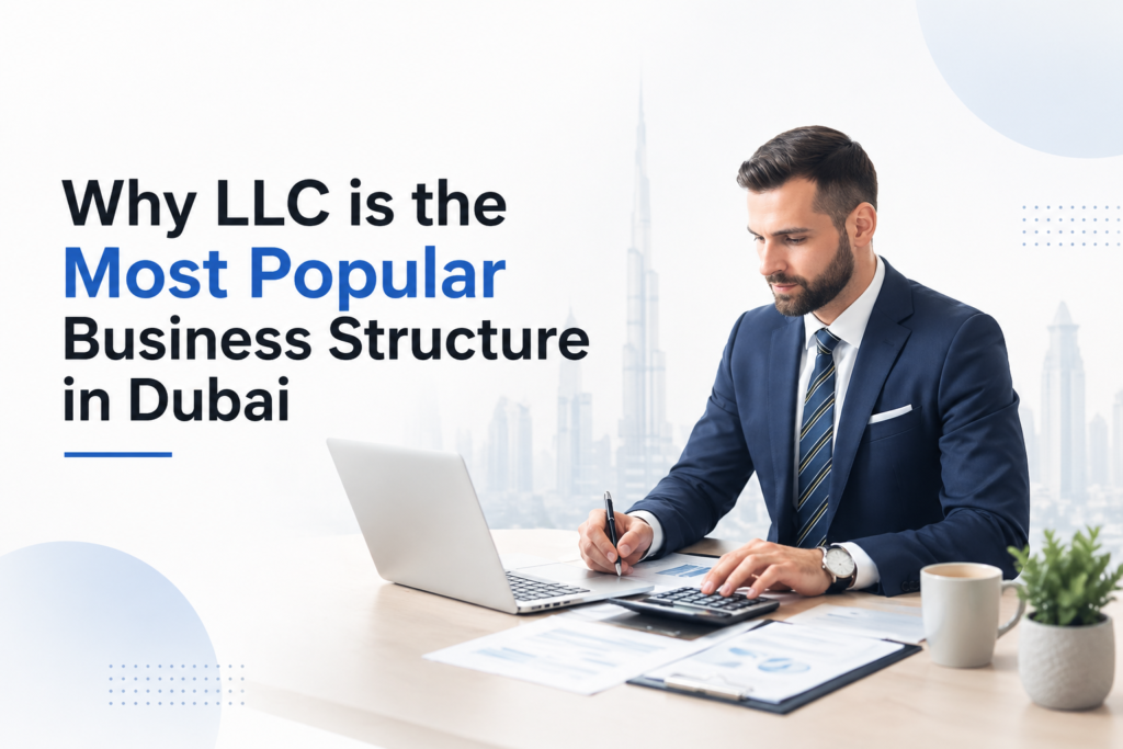Why LLC is the Most Popular Business Structure in Dubai