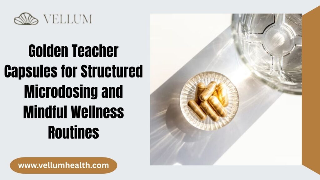 Golden Teacher Capsules Explained: Benefits, Usage Insights, and Wellness Trends