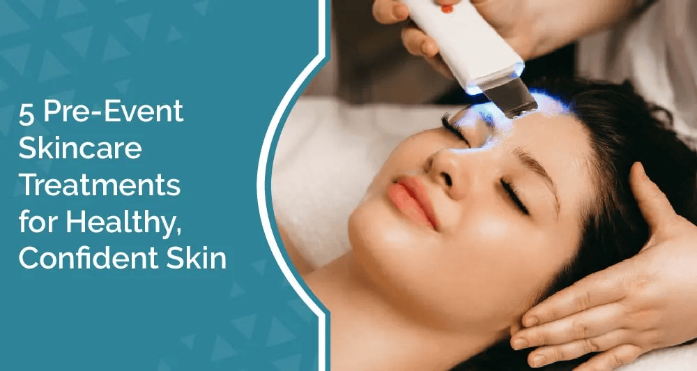 Achieve Healthy, Confident Skin with These 5 Pre-Event Treatments