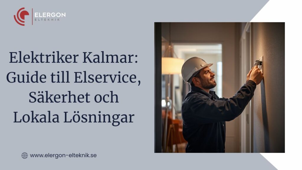 Elektriker Kalmar: Guide till Elservice, Säkerhet och Lokala Lösningar
