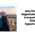 Why Passport Registration Online is Important for Global Opportunities