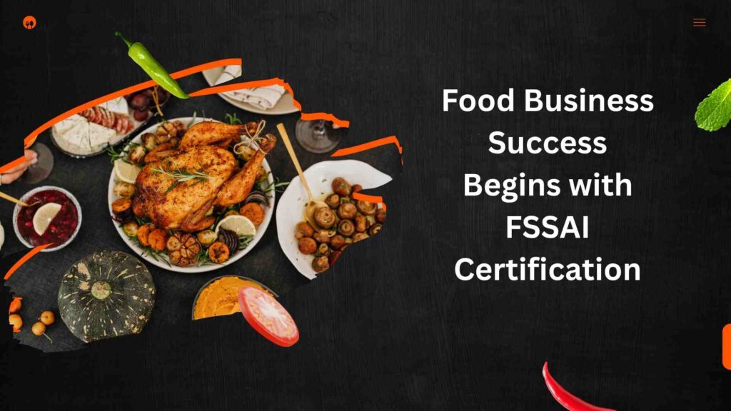 Food Business Success Begins with FSSAI Certification