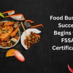 Food Business Success Begins with FSSAI Certification