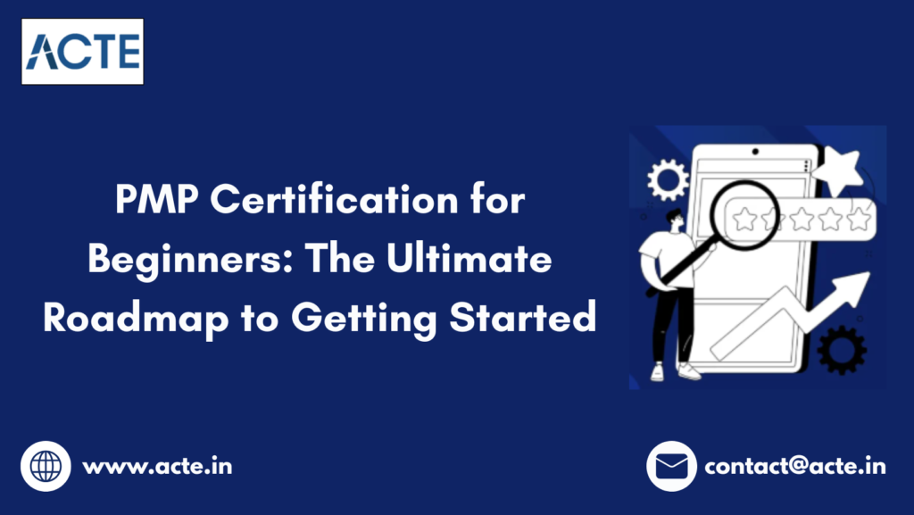 PMP Certification for Beginners: A Beginner’s Guide to Kickstart Your Career