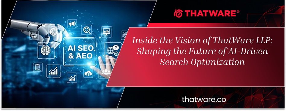 Inside the Vision of ThatWare LLP: Shaping the Future of AI-Driven Search Optimization