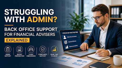Struggling with Admin? Back Office Support for Financial Advisers Explained