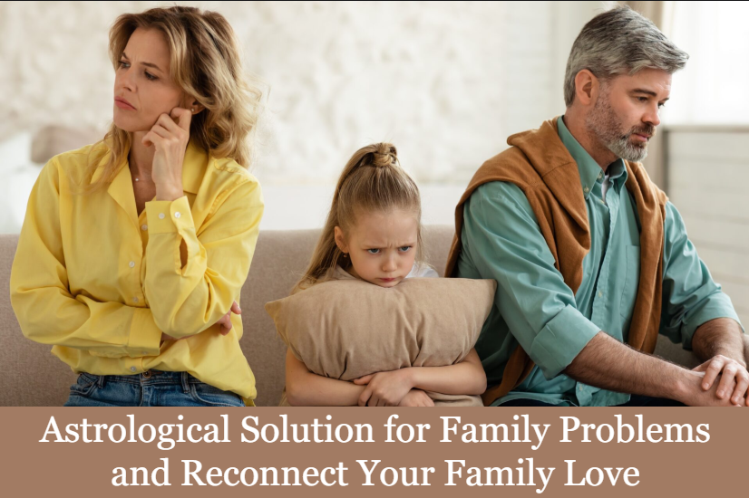 Astrological Solution for Family Problems and Reconnect Your Family Love