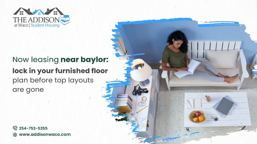 Now Leasing Near Baylor: lock in your furnished floor plan before top layouts are gone