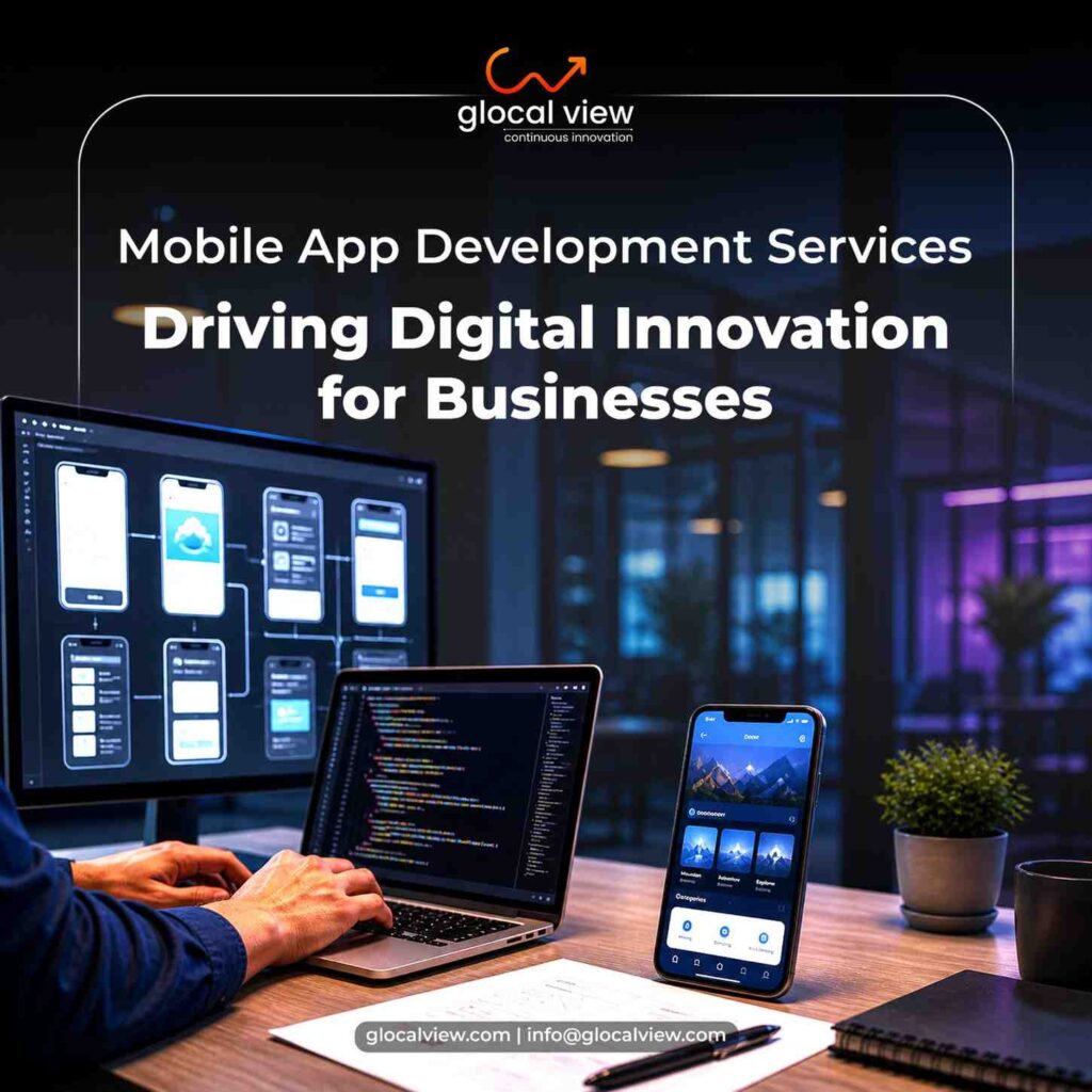Mobile App Development Company in Delhi NCR – Why Choose Glocal View for Scalable App Solutions?