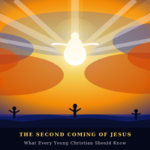 The Second Coming of Jesus: What Every Young Christian Should Know
