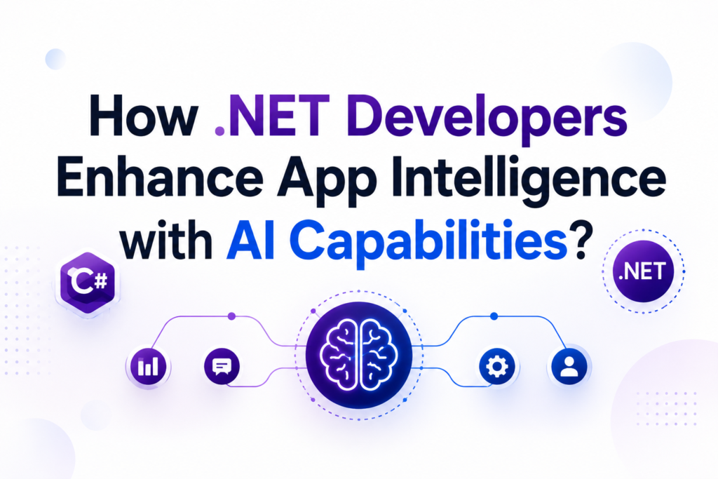 How .NET Developers Enhance App Intelligence with AI Capabilities?