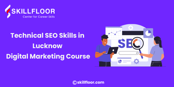 Technical SEO Skills in Lucknow Digital Marketing Course