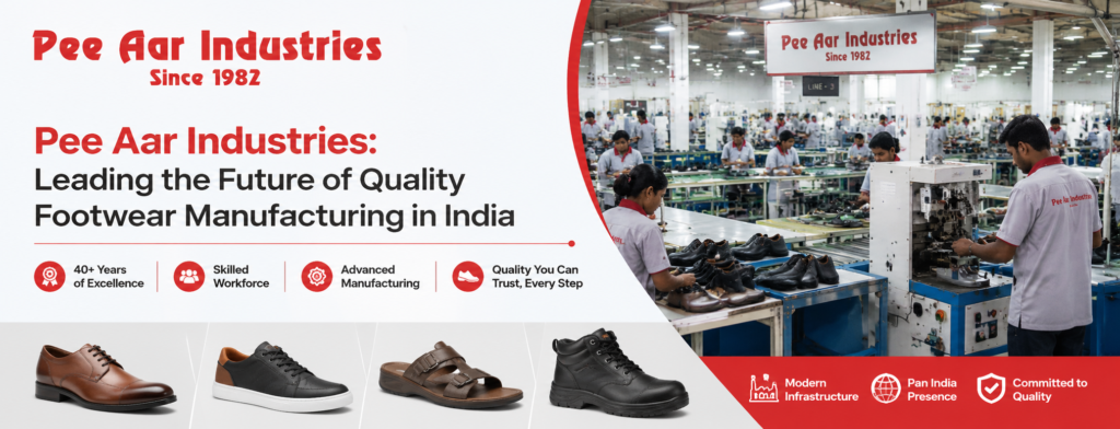 Pee Aar Industries: Leading the Future of Quality Footwear Manufacturing in India