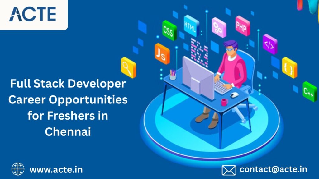 Full Stack Developer Career Opportunities and Growth in Chennai for Freshers