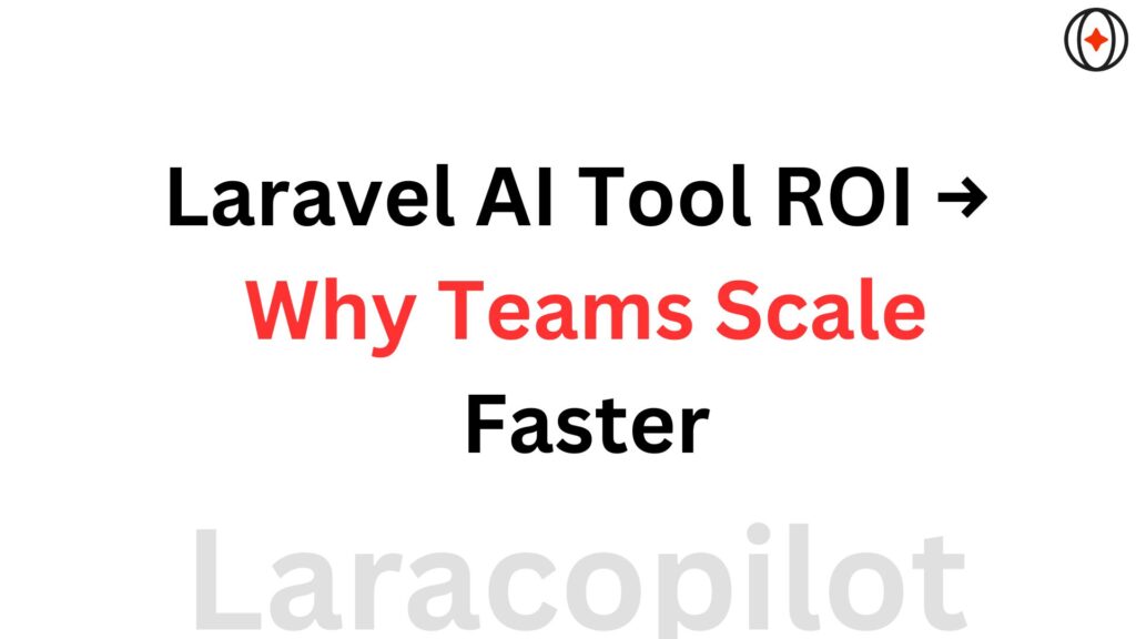 Laravel AI Tool ROI → Why Teams Scale Faster