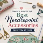 Complete Guide to the Best Needlepoint Accessories for Every Stitcher
