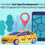 How the Best Taxi App Development Company Builds High Engagement Ride Booking Applications?