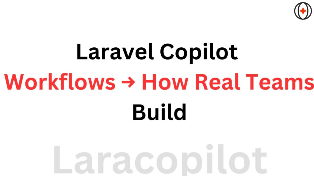 Laravel Copilot Workflows → How Real Teams Build