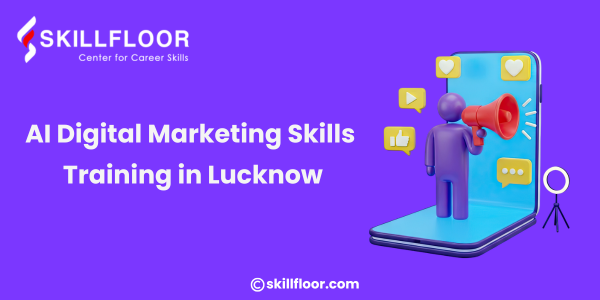 AI Digital Marketing Skills Training in Lucknow – Skillfloor