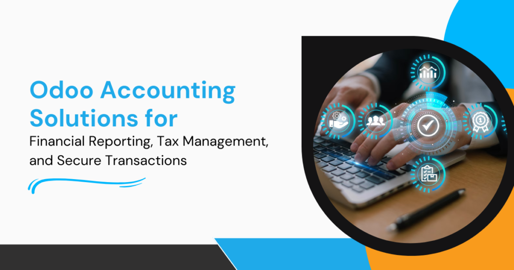 Odoo Accounting Solutions for Financial Reporting, Tax Management, and Secure Transactions