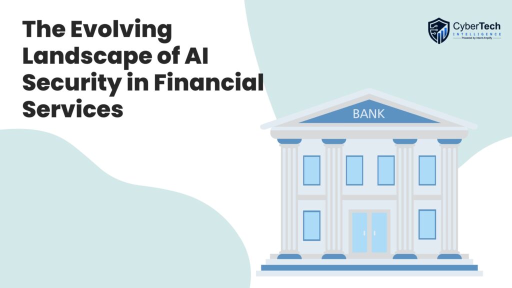 The Evolving Landscape of AI Security in Financial Services