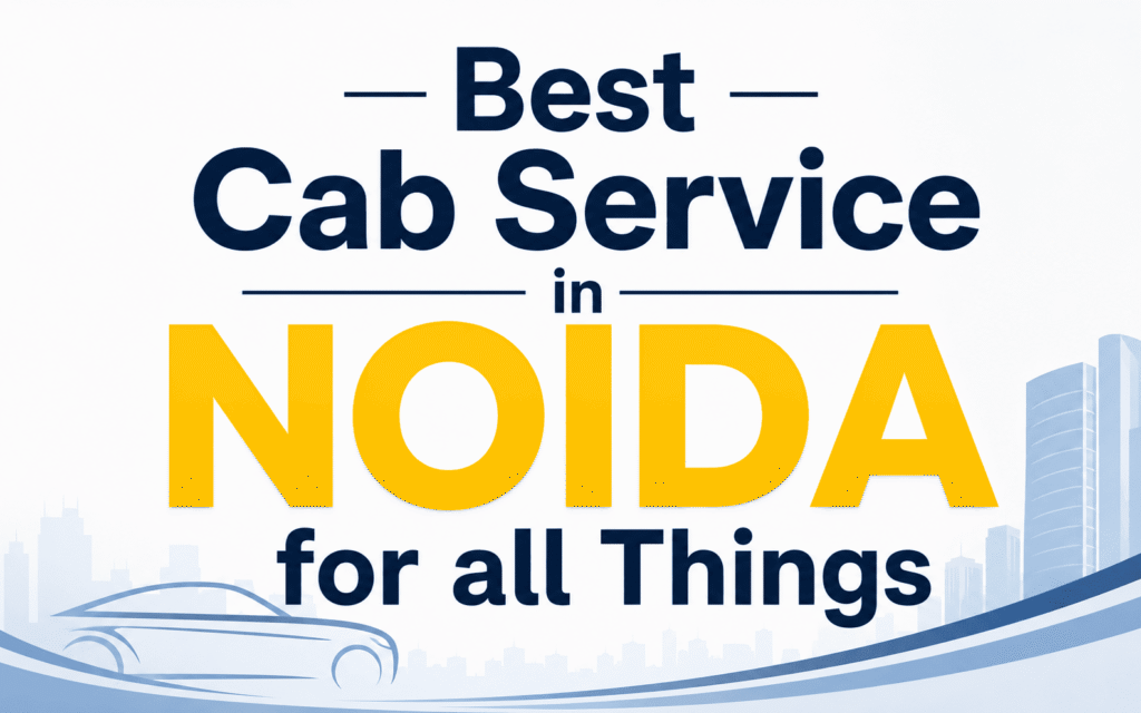 The Growing Shift from Car Ownership to Taxi Services in Noida in 2026
