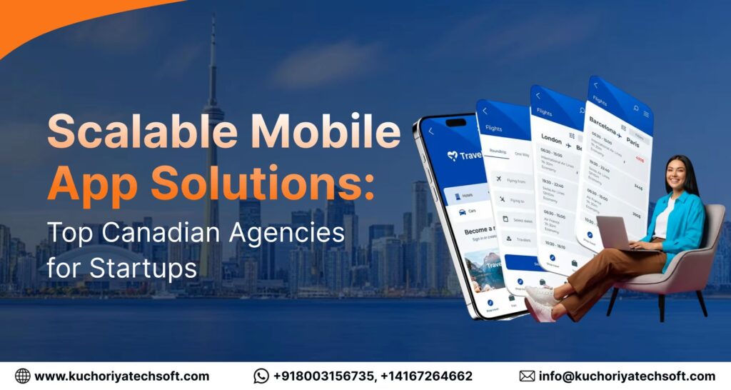 Scalable Mobile App Solutions: Top Canadian Agencies for Startups