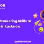Best Digital Marketing Skills to Learn in Lucknow