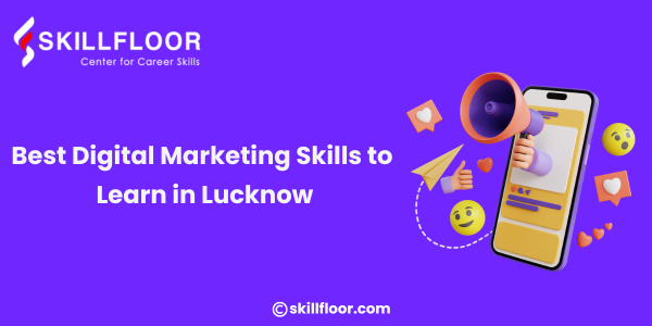 Best Digital Marketing Skills to Learn in Lucknow