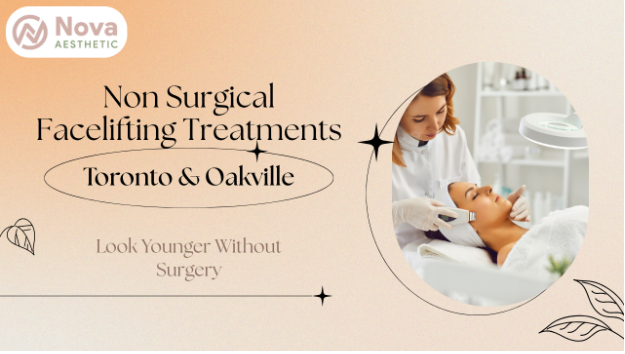 Non Surgical Facelifting Treatments in Toronto and Oakville: Look Younger Without Surgery