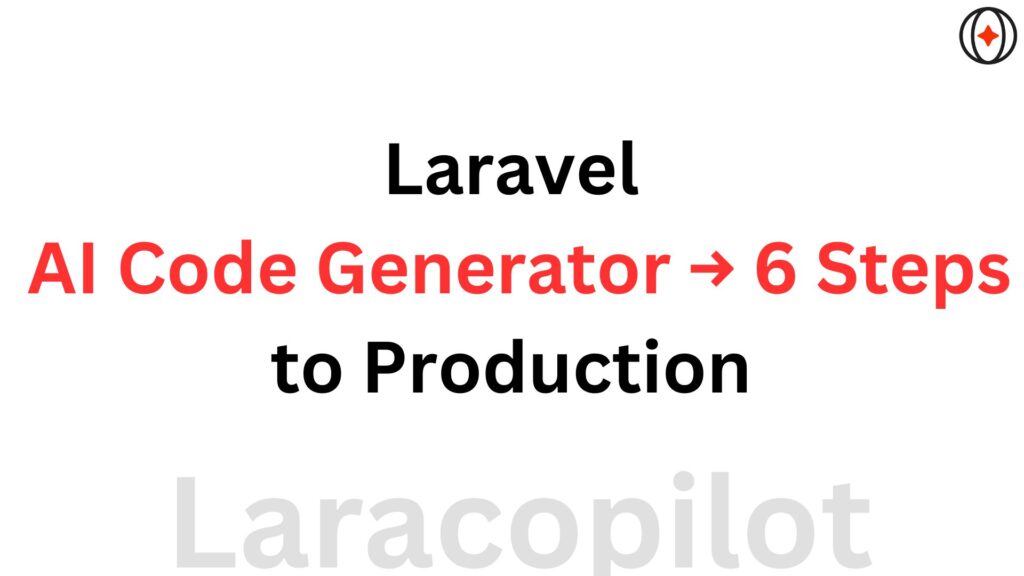 Laravel AI Code Generator → 6 Steps to Production