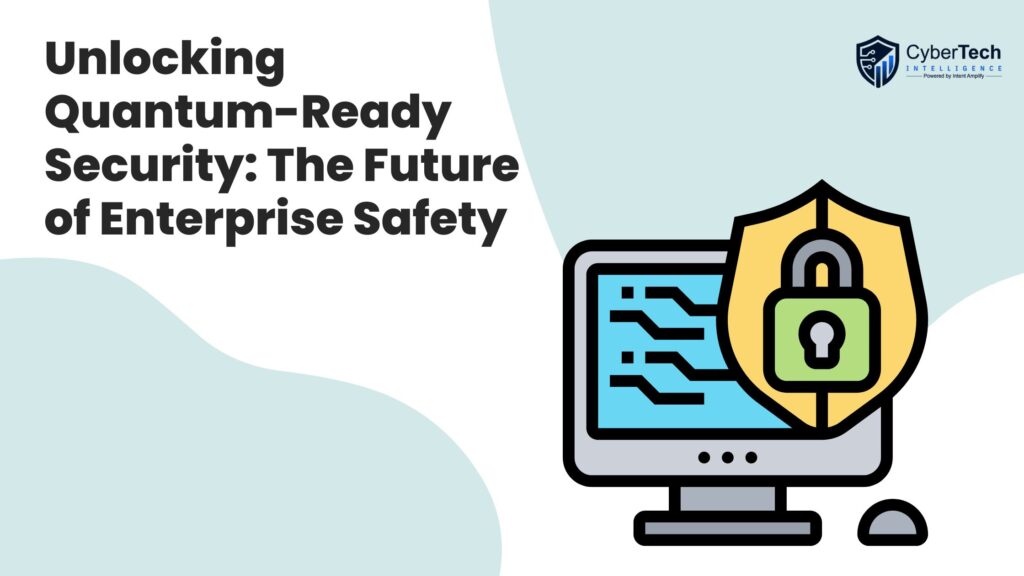 Unlocking Quantum-Ready Security: The Future of Enterprise Safety