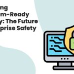 Unlocking Quantum-Ready Security: The Future of Enterprise Safety