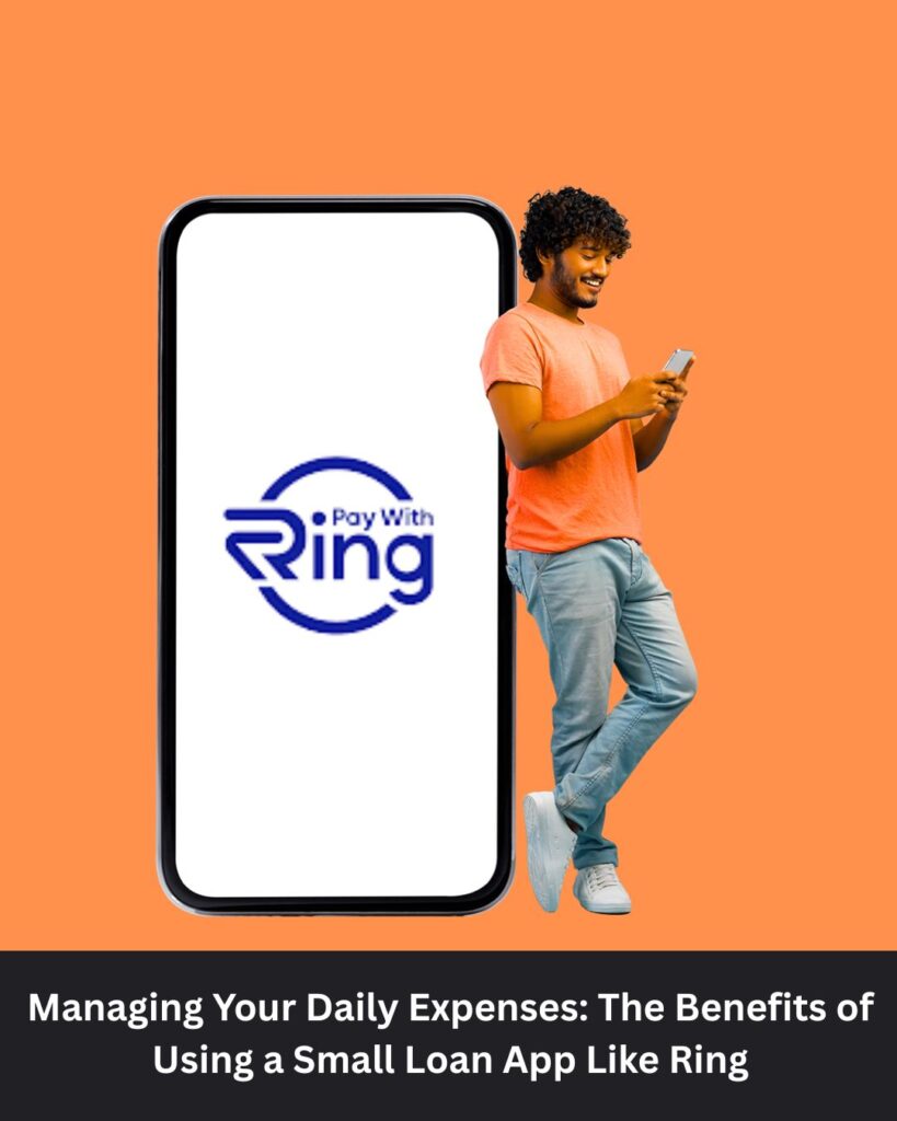 Managing Your Daily Expenses: The Benefits of Using a Small Loan App Like Ring