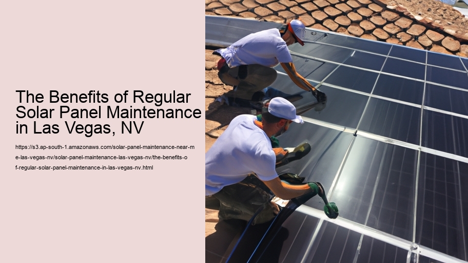 The Benefits of Regular Solar Panel Maintenance in Las Vegas, NV