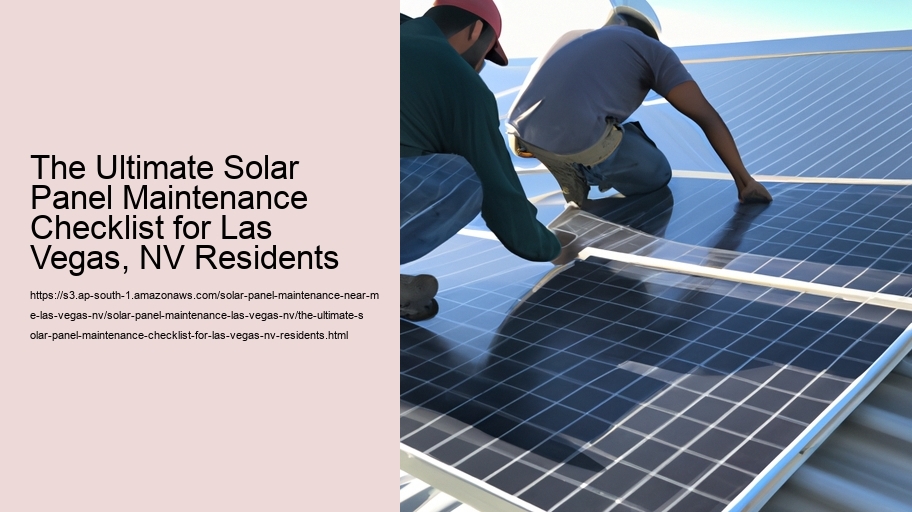 The Ultimate Solar Panel Maintenance Checklist for Las Vegas, NV Residents