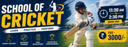 School Of Cricket : 11:30 am to 2:30 pm (Mon-Fri)