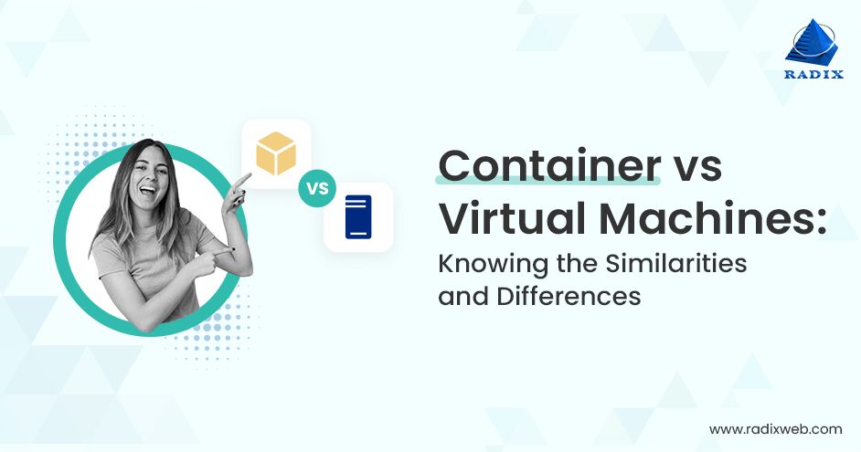 Containers vs Virtual Machines: Opting for The Best One