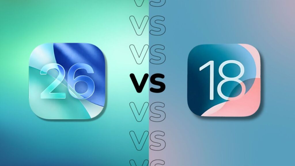iOS 26 Vs iOS18: Which is better?
