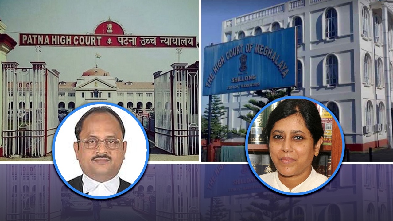 मेघालय हाई कोर्ट और पटना उच्च न्यायालय को मिले नये मुख्य न्यायाधीश, जानिये दोनों चीफ जस्टिस के बारे में