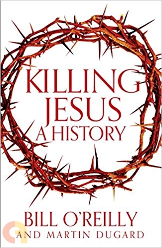 Killing Jesus: A History By Bill O'Reilly & Martin Dugard – Hardcover, 2013 (Bill O'Reilly's Killing Series)