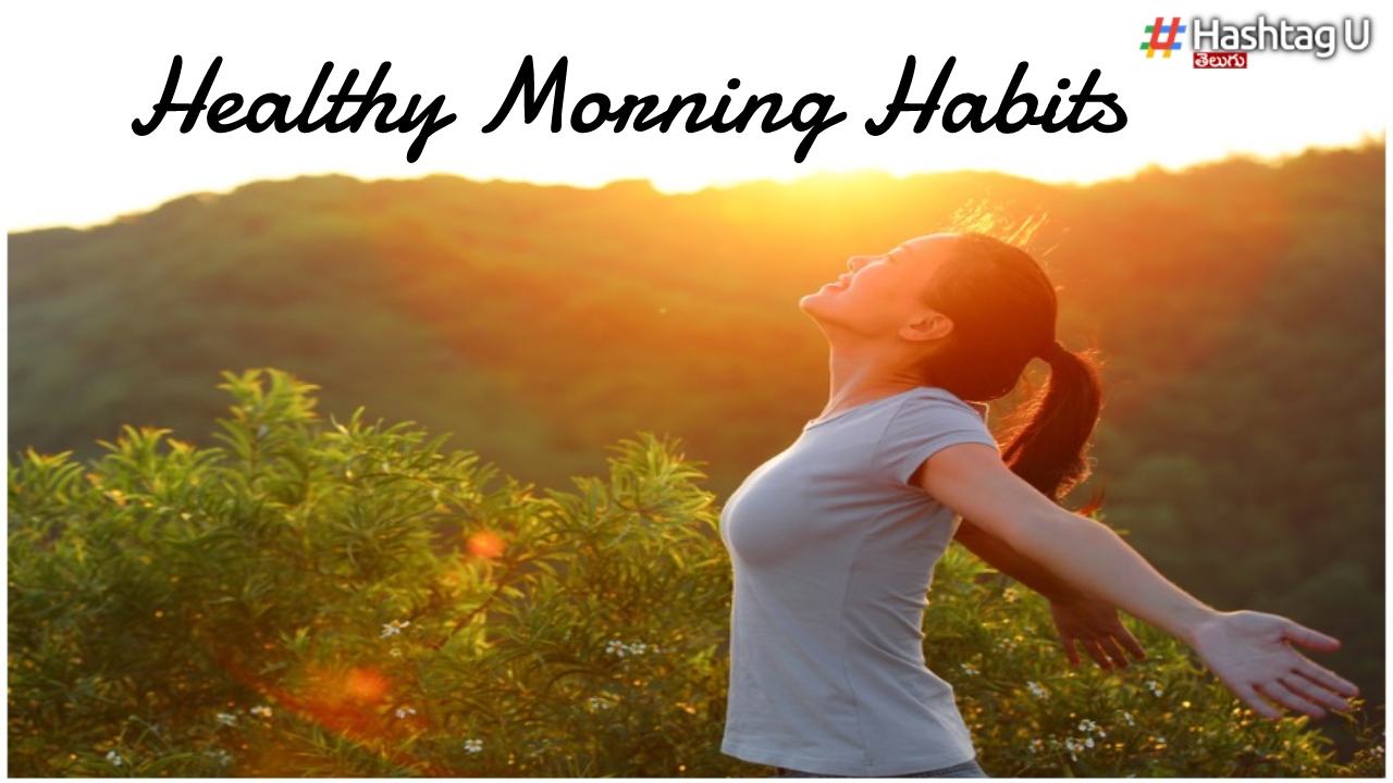 Healthy Routine Habits To Be Followed In The Early Morning For Healthy Life..!