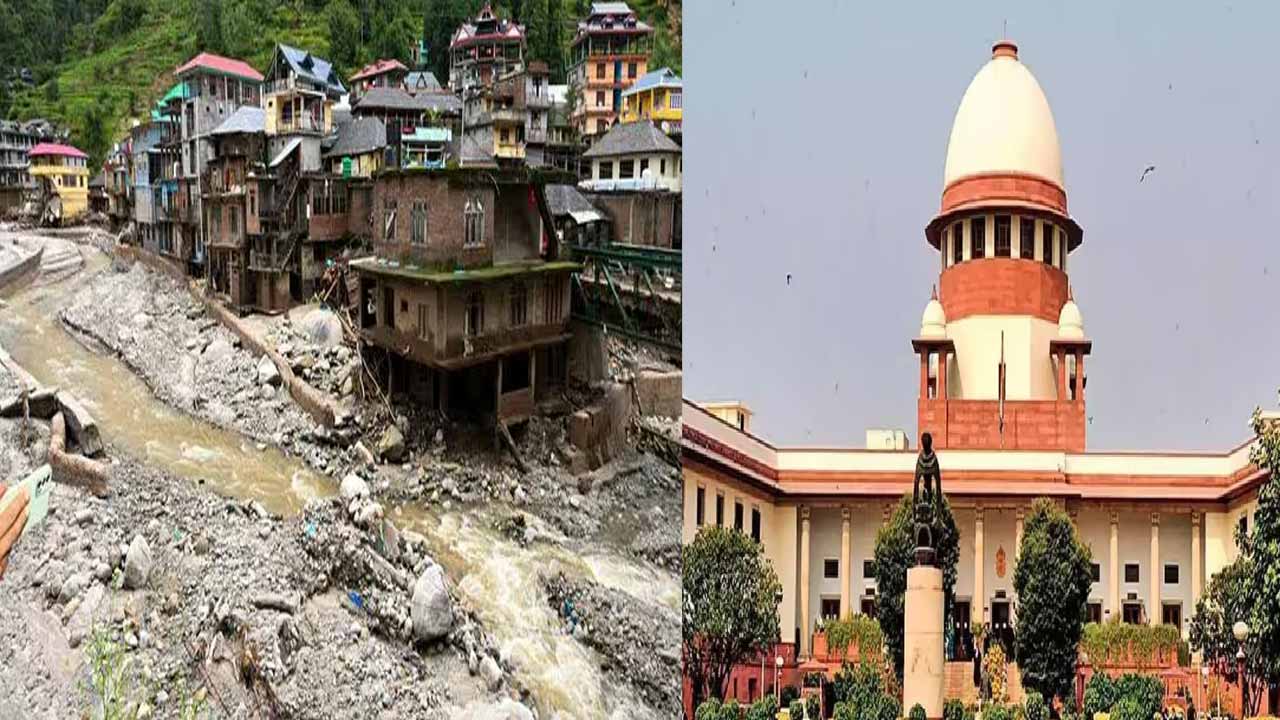 Himachal Pradesh may disappear if precautions are not taken: Supreme Court warns