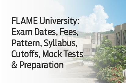 FLAME University: Exam Dates, Exam Patterns, Fees, Syllabus, Required Documents, and Application process