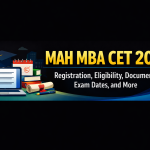 MAH MBA CET 2026: Registration, Eligibility, Documents, Exam Dates, and More